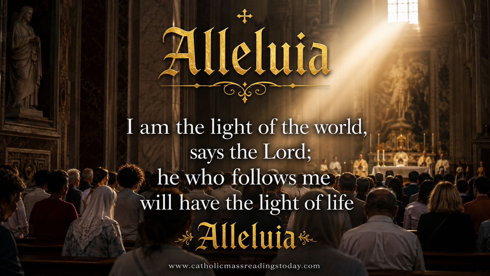 I am the light of the world, says the Lord; he who follows me will have the light of life.
