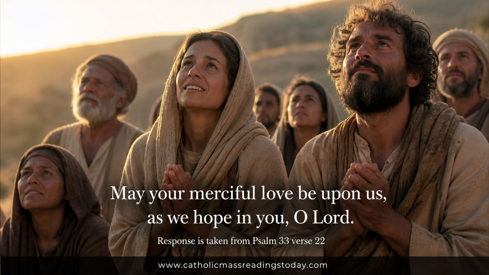 May your merciful love be upon us as we hope in you O Lord