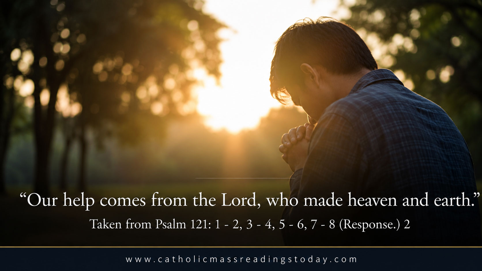 Our help comes from the Lord, who made heaven and earth