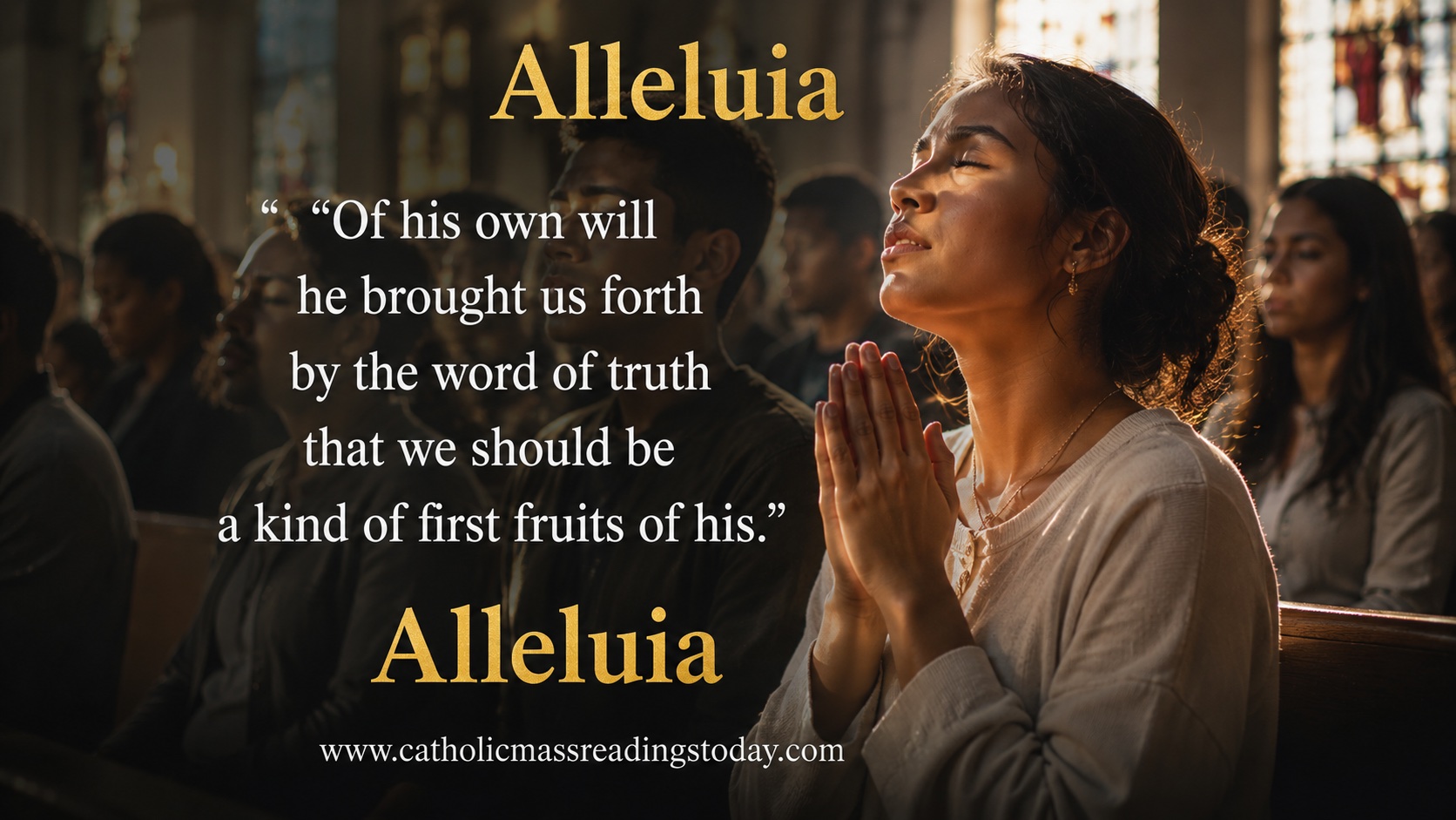 Of his own will he brought us forth by the word of truth