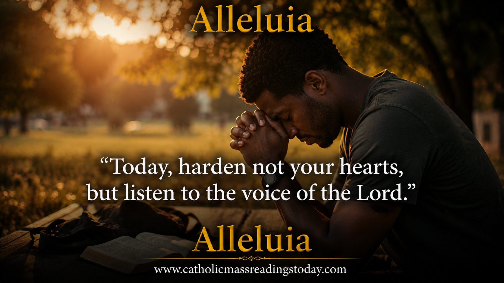 Today, harden not your hearts, but listen to the voice of the Lord