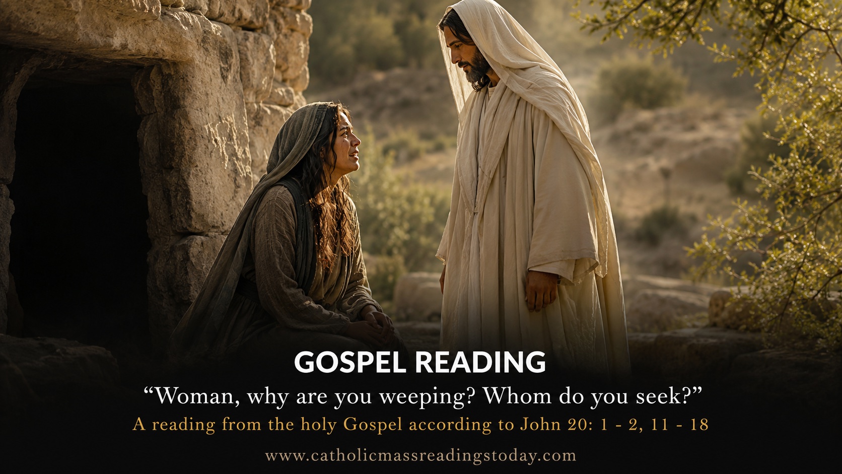 A reading from the holy Gospel according to John 20: 1 - 2, 11 - 18