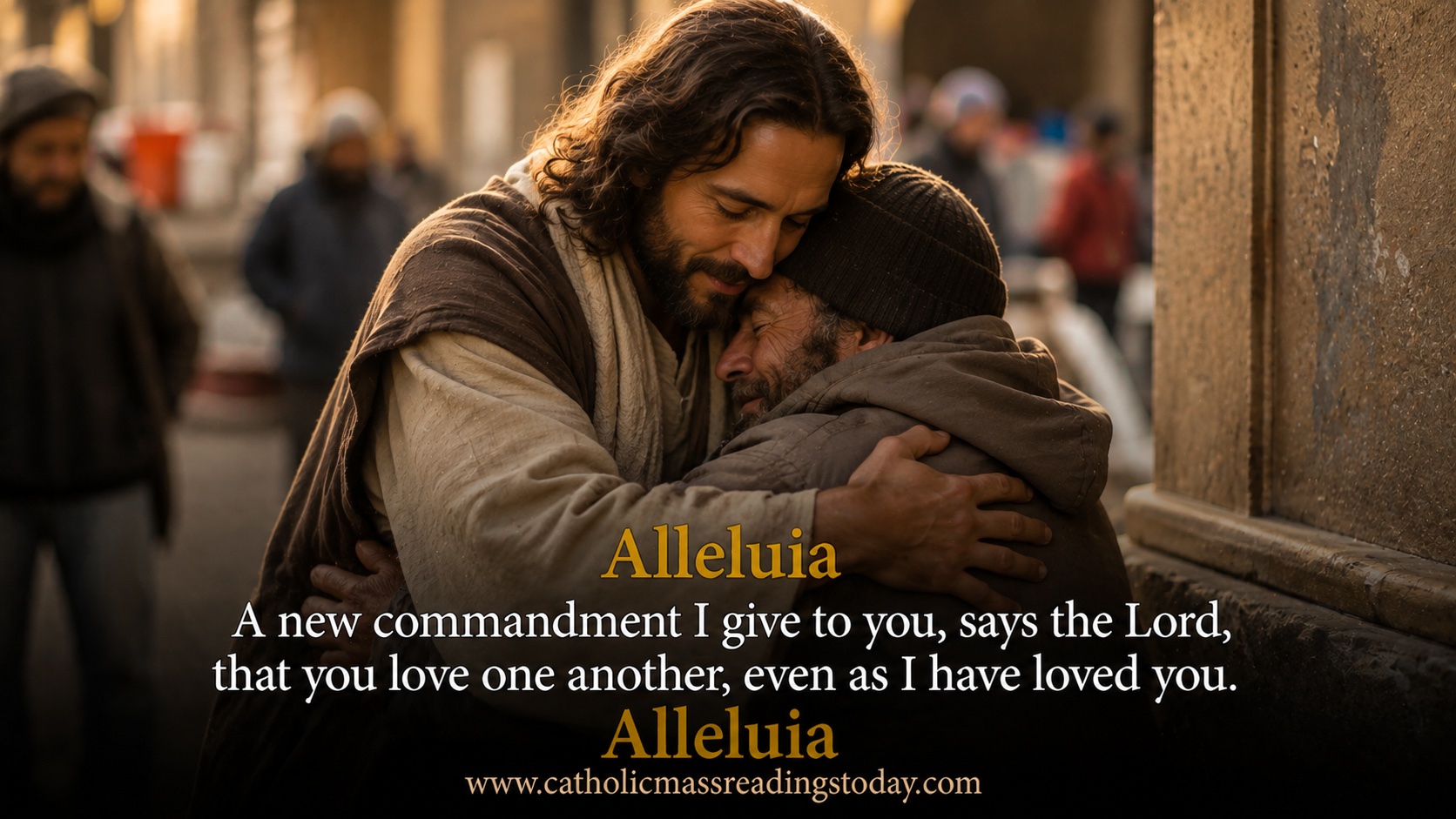 A new commandment I give to you, says the Lord, that you love one another, even as I have loved you
