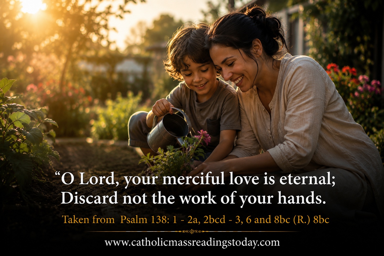 O Lord, your merciful love is eternal; Discard not the work of your hands