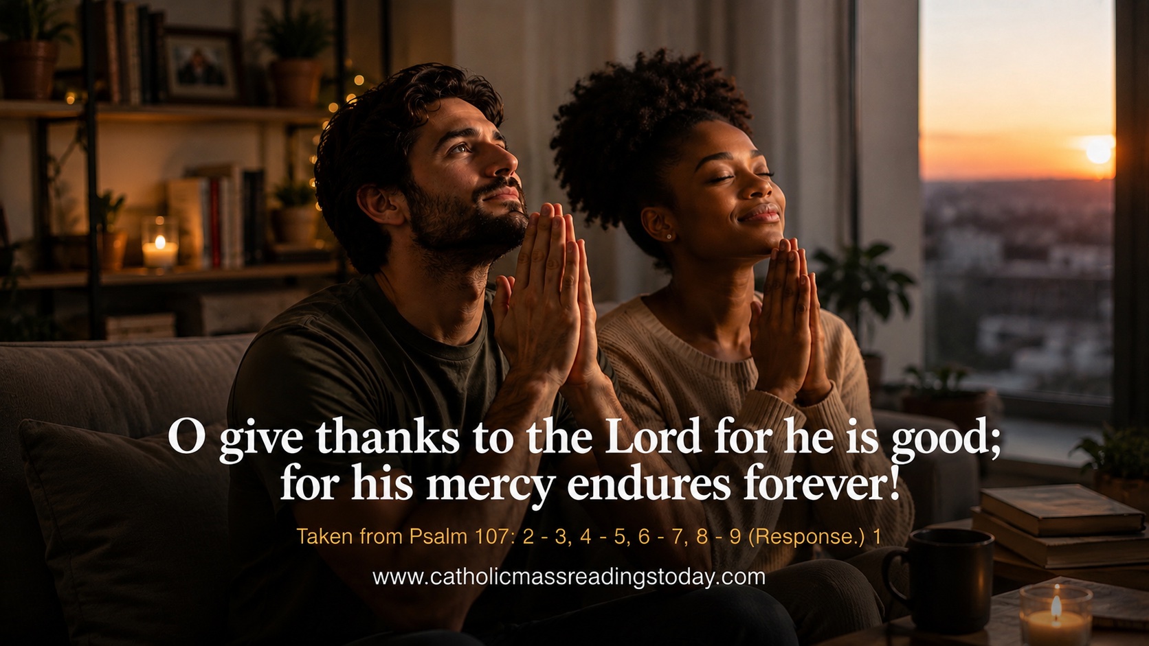 O give thanks to the Lord for he is good; for his mercy endures forever