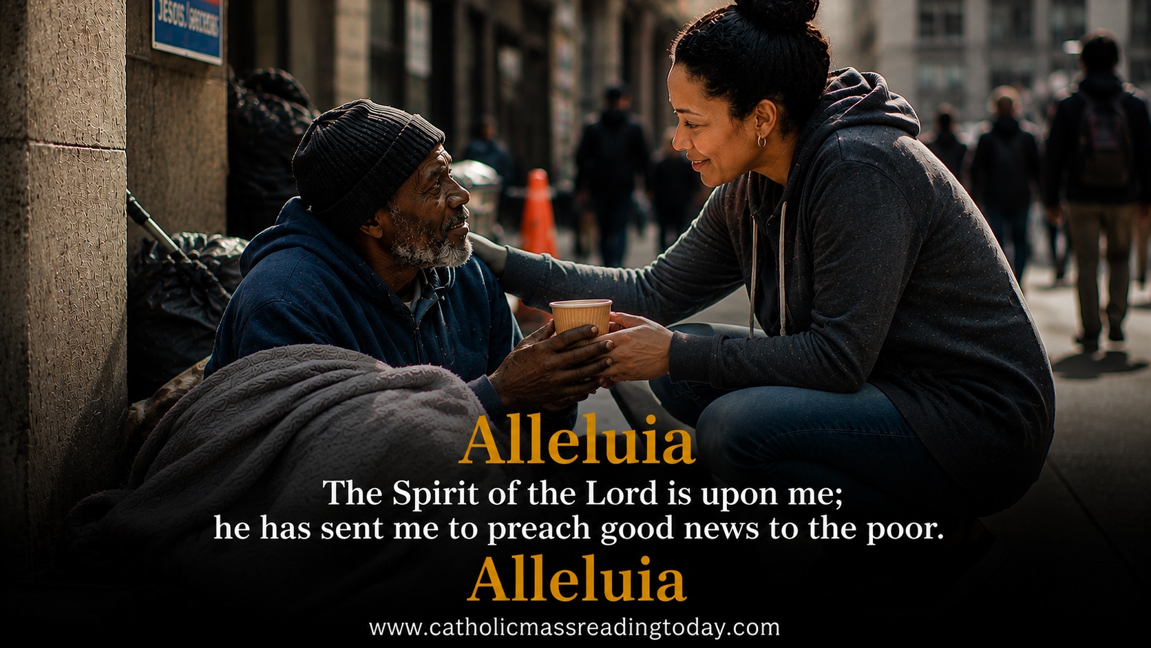 The Spirit of the Lord is upon me; he has sent me to preach good news to the poor