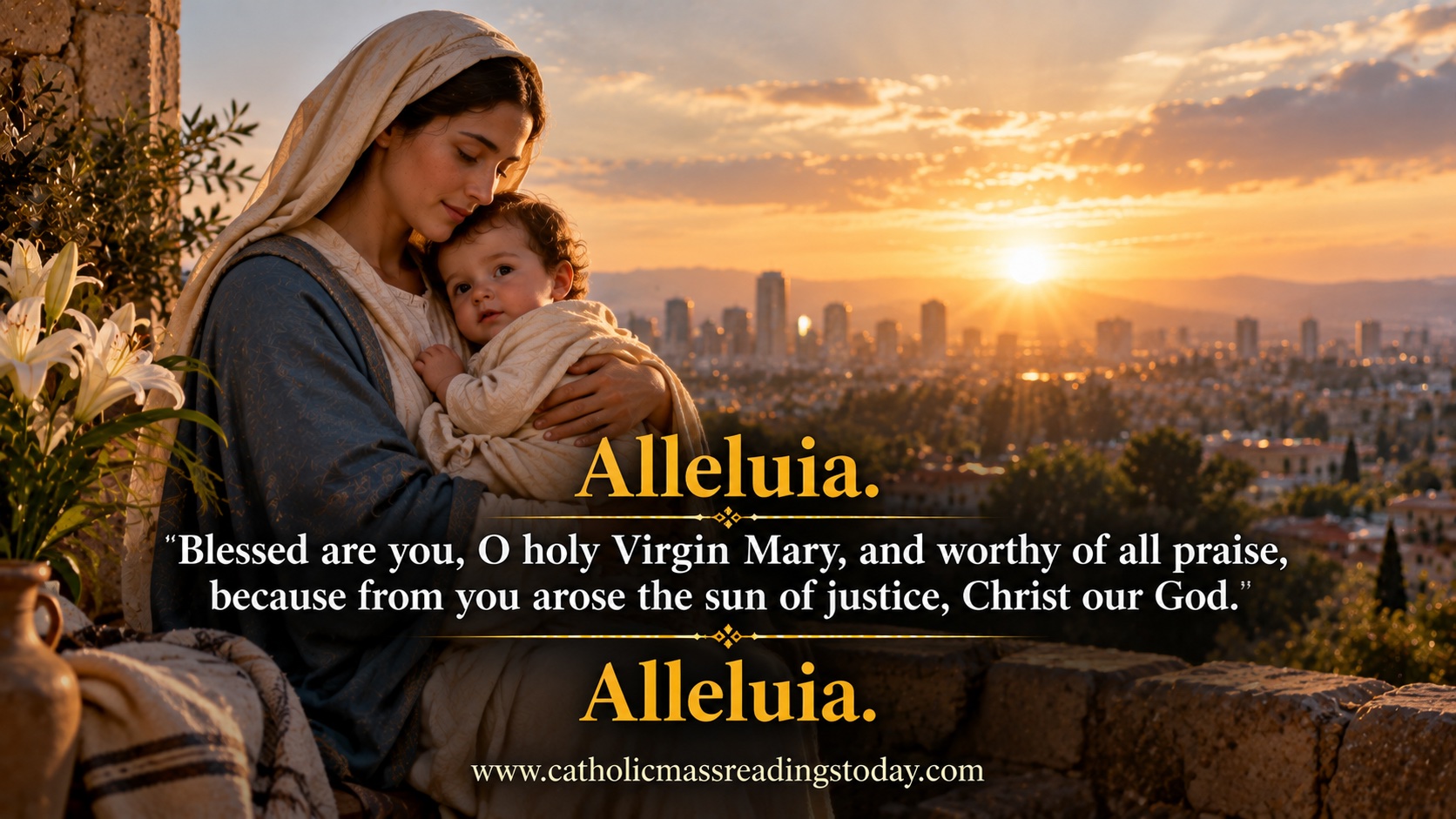 Blessed are you, O holy Virgin Mary, and worthy of all praise
