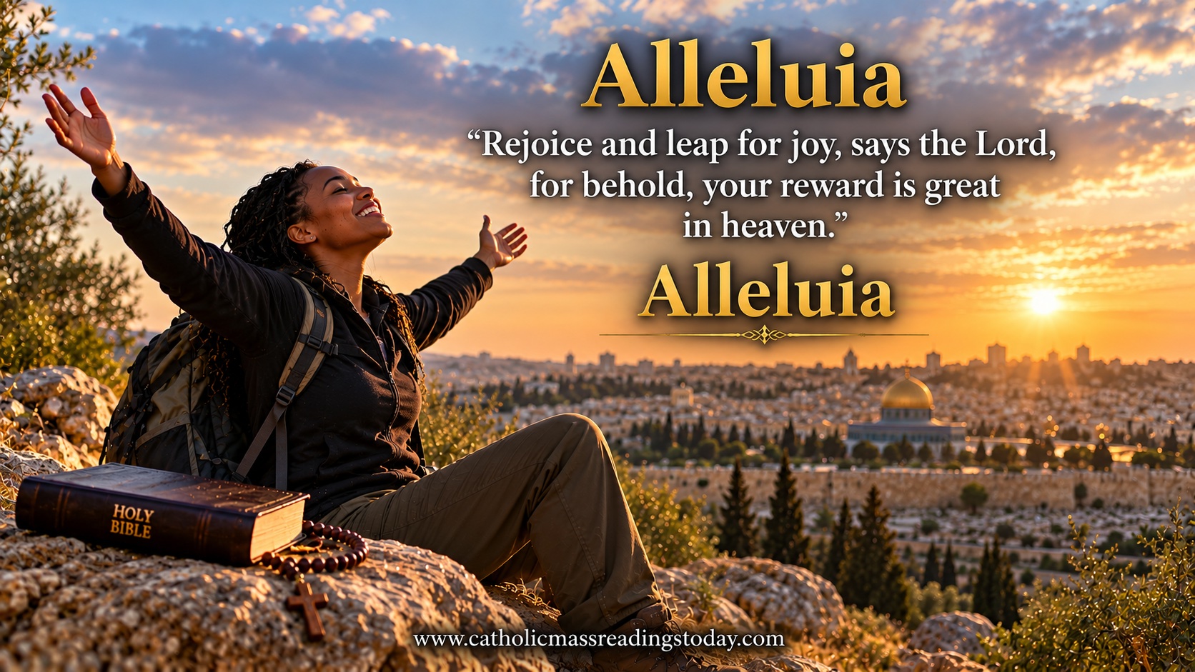 Rejoice and leap for joy, says the Lord, for behold, your reward is great in heaven