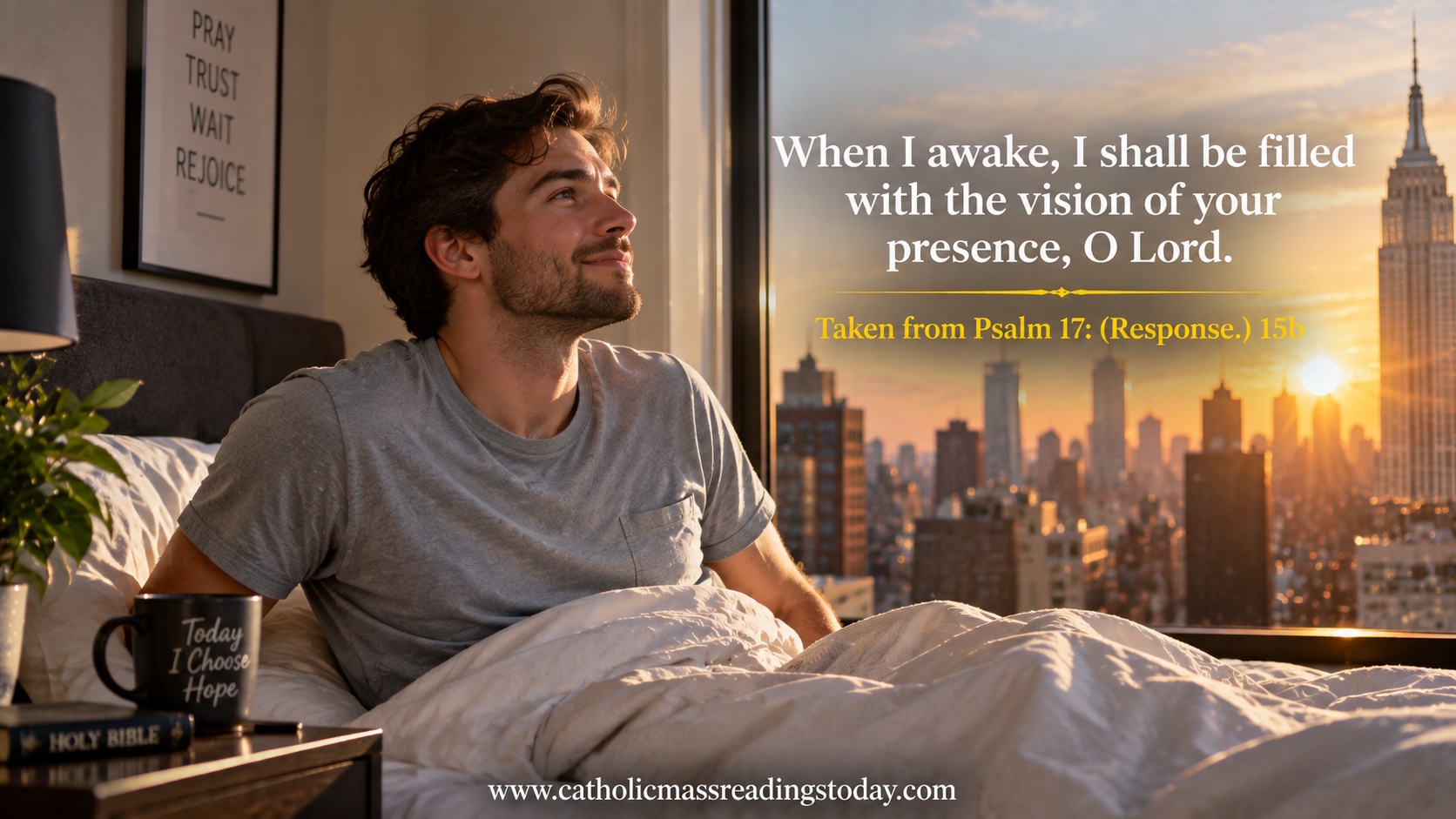 When I awake, I shall be filled with the vision of your presence, O Lord
